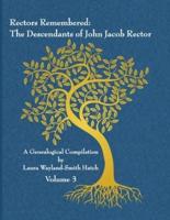 Rectors Remembered: The Descendants of John Jacob Rector Volume 3