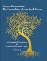 Rectors Remembered: The Descendants of John Jacob Rector Volume 7