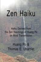 Zen Haiku:  Haiku derived from the Zen Teachings of Huang Po on Mind Transmission