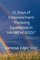 31 DAYS OF EMPOWERMENT "Pursuing Excellence in YAHWEH (GOD)"