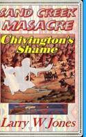 Sand Creek Massacre - Chivington's Shame
