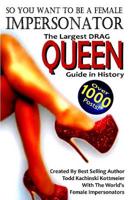 DRAG QUEEN GUIDE, So you want to be a Female Impersonator