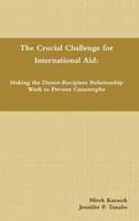 The Crucial Challenge for International Aid: Making the Donor-Recipient Relationship Work to Prevent Catastrophe
