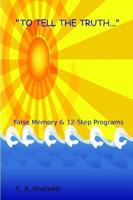 To Tell the Truth:  False Memory & 12-Step Programs