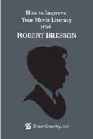 How to Improve Your Movie Literacy with Robert Bresson