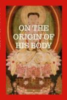 On The Origin Of His Body
