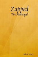 Zapped: The Madrigal