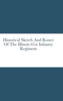 Historical Sketch And Roster Of The Illinois 61st Infantry Regiment