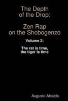 The Depth of the Drop: Zen Rap on the Shobogenzo:  Volume 2:  The rat is time, the tiger is time