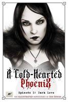 Cold-Hearted Phoenix - Episode 1: Dark Love