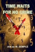 Time Waits for No Crime
