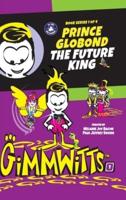 Gimmwitts: Series 1 of 4 - Prince Globond The Future King (HARDCOVER-MODERN version)