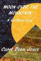 MOON OVER THE MOUNTAIN: A Quilting Cozy