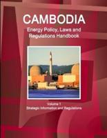 Cambodia Energy Policy, Laws and Regulations Handbook Volume 1 Strategic Information and Regulations
