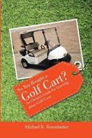So You Bought a Golf Cart?