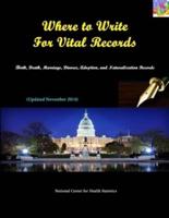 Where to Write For Vital Records: Birth, Death, Marriage, Divorce, Adoption, and Naturalization Records (Updated November 2014)