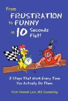 From Frustration to Funny in 10 seconds Flat