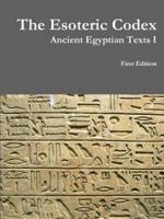 The Esoteric Codex: Ancient Egyptian Texts I