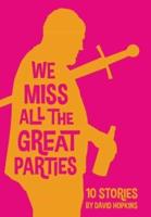 We Miss All the Great Parties (hardcover edition)
