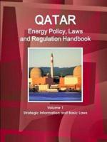 Qatar Energy Policy, Laws and Regulation Handbook Volume 1 Strategic Information and Basic Laws