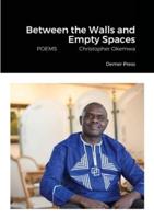 Between the Walls and Empty Spaces: POEMS           Christopher Okemwa