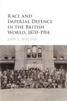 Race and Imperial Defence in the British World, 1870-1914