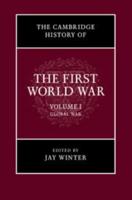 The Cambridge History of the First World War. Volume I Global War