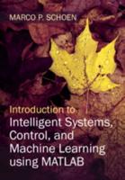 Introduction to Intelligent Systems, Control, and Machine Learning Using MATLAB