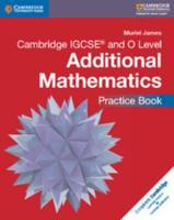 Cambridge IGCSE and O Level Additional Mathematics. Practice Book