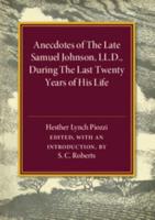 Anecdotes of the Late Samuel Johnson, During the Last Twenty Years of his Life, by Hesther Lynch Piozzi