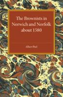 The Brownists in Norwich and Norfolk About 1580
