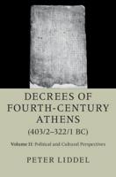 Decrees of Fourth-Century Athens (403/2-322/1 BC). Volume 2 Political and Cultural Perspectives