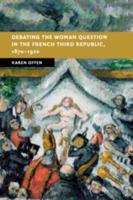 Debating the Woman Question in the French Third Republic, 1870-1920