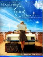 Manifest Your Destiny: A Road Map to Living the PERFECT Life
