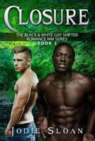 Closure: The Black & White Gay Shifter Romance MM Series Book 3
