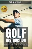 Golf Instruction: How To Break 90 Consistently In 3 Easy Steps