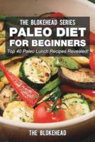 Paleo Diet For Beginners: Top 40 Paleo Lunch Recipes Revealed!