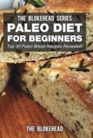 Paleo Diet For Beginners: Top 30 Paleo Bread Recipes Revealed!