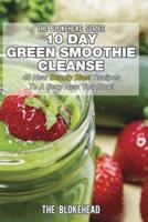 10 Day Green Smoothie Cleanse: 40 New Beauty Blast Recipes To A Sexy New You Now!