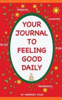 YOUR JOURNAL TO FEELING GOOD DAILY