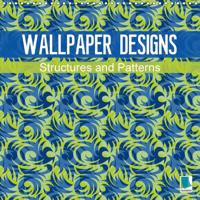 Wallpaper Designs - Structures and Patterns 2017