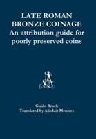 Late Roman Bronze Coinage - An attribution guide for poorly preserved coins