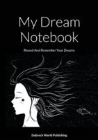 My Dream Notebook: Record And Remember Your Dreams