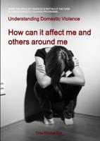 Understanding Domestic Violence: How can it affect me and others around me
