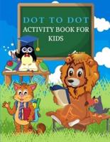 DOT To DOT Activity Book for Kids: Big Dot To Dot Books For Kids, Boys and Girls. Ideal Kid Dot To Dot Puzzles Activity Book With Challenging and Fun Colorable Pages Filled With Cute Animals, Cars, Flowers, Spaceship, Fruits &amp; Much More!