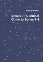 Blake's 7: A Critical Guide to Series 1-4