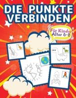 Verbinde die Punkte für Kinder im Alter von 6-8 Jahren: Dot To Dot Bücher für Kinder, Jungen und Mädchen. Ideal Kid Dot To Dot Puzzles Aktivität Buch mit herausfordernden und Spaß colorable Seiten gefüllt mit niedlichen Tiere, Autos, Blumen, Raumschiff, F