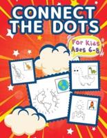 Connect The Dots For Kids Ages 6-8: Big Dot To Dot Books For Kids, Boys and Girls. Ideal Kid Dot To Dot Puzzles Activity Book With Challenging and Fun Colorable Pages Filled With Cute Animals, Cars, Flowers, Spaceship, Fruits &amp; Much More!