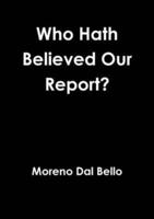 Who Hath Believed Our Report?