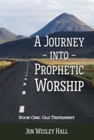 A Journey into Prophetic Worship. Book 1: Old Testament